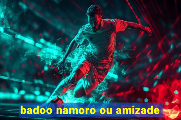 badoo namoro ou amizade